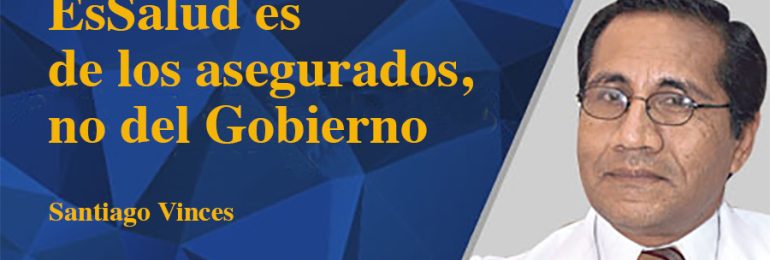 EsSalud es de los asegurados, no del Gobierno
