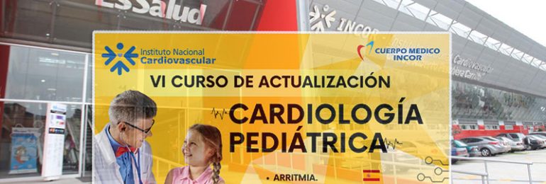 Desde el jueves 18 al 20 de mayo INCOR realizará el VI Curso de Actualización en Cardiología Pediátrica